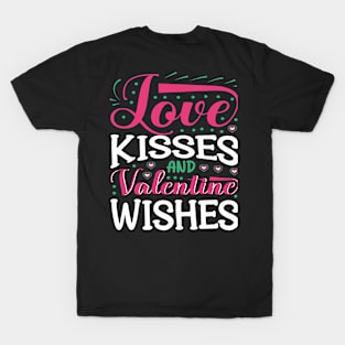 LOVE KISSES AND VALENTINE WISHES T-Shirt